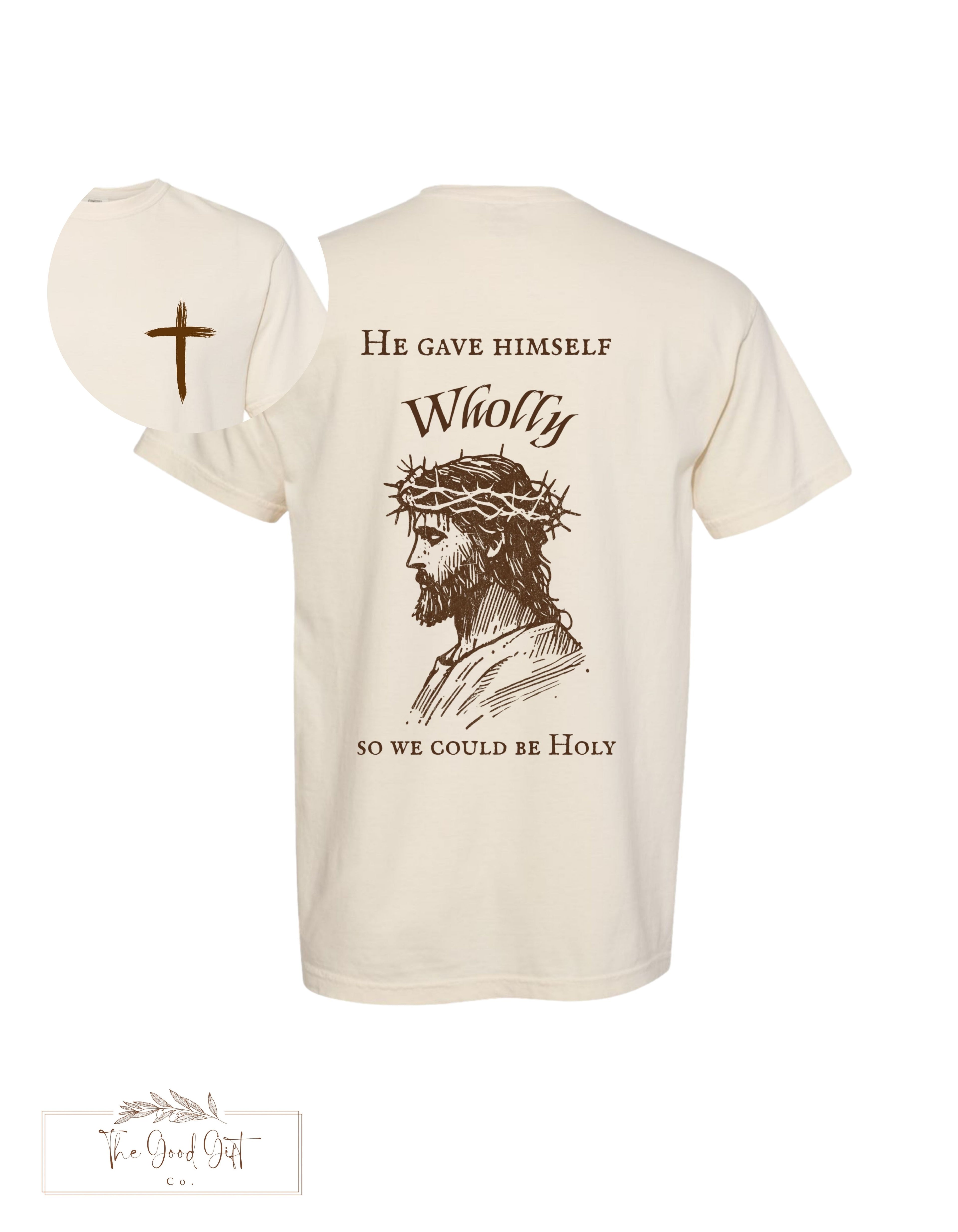 He Gave Himself Wholly T Shirt